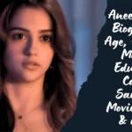 Aneet Padda Biography: Age, Father & Mother, Education, Career, Saiyaara Movie, Height & weight Aneet Padda