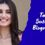 Tara Sutaria Biography: Early Life, Family, Career, Relationships, Height, Net Worth & More Tara Sutaria Biography: EarlyLife, Family, Career, Relationships, Height, Net Worth & More